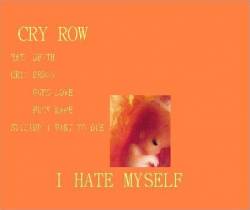 Cry Row : I Hate Myself